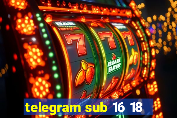 telegram sub 16 18